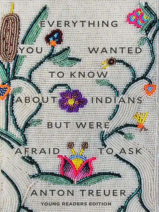 Title details for Everything You Wanted to Know About Indians But Were Afraid to Ask by Anton Treuer - Wait list